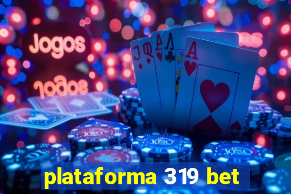 plataforma 319 bet